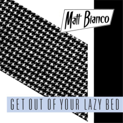 Get out of your lazy bed - Matt Bianco