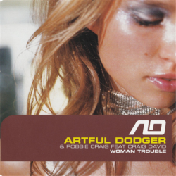 Woman trouble - Artful Dodger feat. Craig David