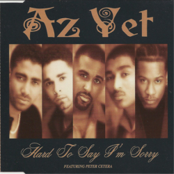 Hard to say I'm sorry - Az Yet