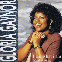 I am what I am - Club Remix - Gaynor Gloria